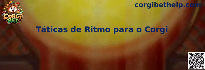 Táticas de Ritmo para o Corgi