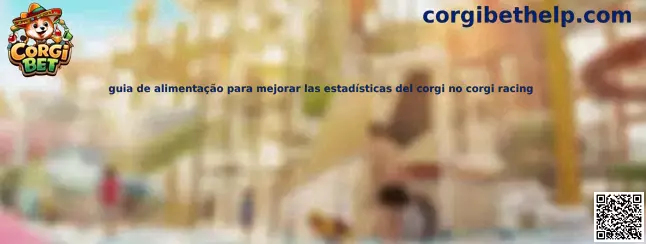 Guia de alimentacao para mejorar las estadísticas del corgi no corgi racing